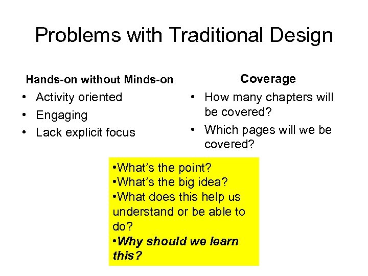 Problems with Traditional Design Hands-on without Minds-on • Activity oriented • Engaging • Lack