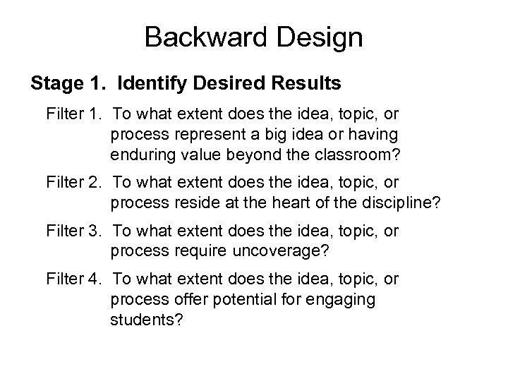 Backward Design Stage 1. Identify Desired Results Filter 1. To what extent does the