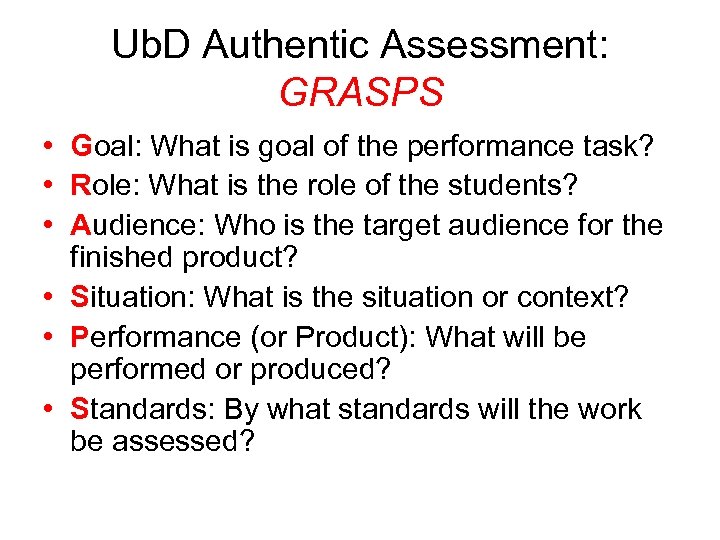 Ub. D Authentic Assessment: GRASPS • Goal: What is goal of the performance task?