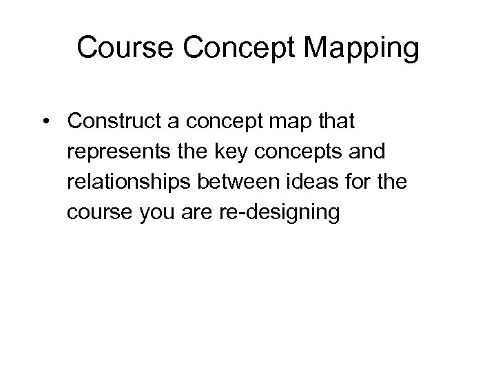 Course Concept Mapping • Construct a concept map that represents the key concepts and