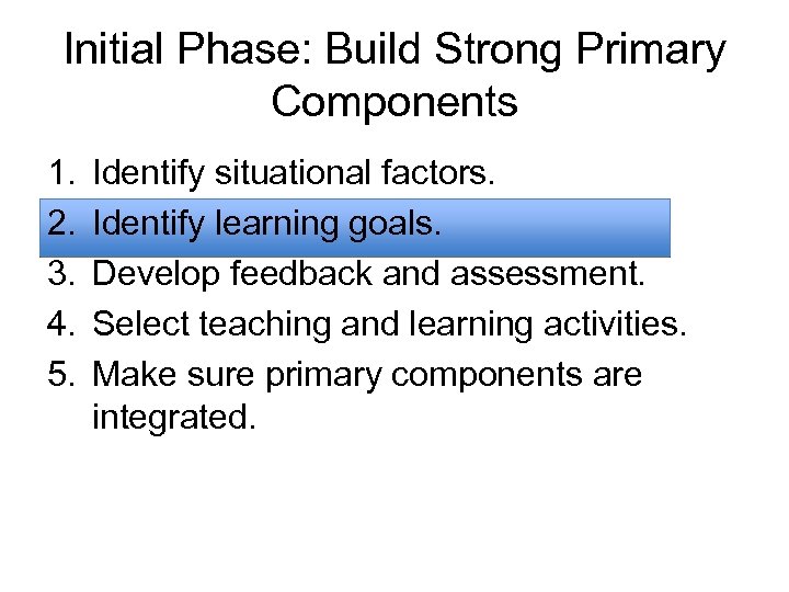 Initial Phase: Build Strong Primary Components 1. 2. 3. 4. 5. Identify situational factors.