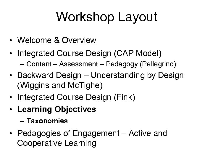 Workshop Layout • Welcome & Overview • Integrated Course Design (CAP Model) – Content