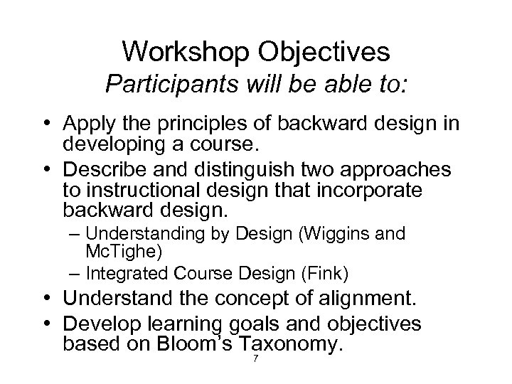 Workshop Objectives Participants will be able to: • Apply the principles of backward design