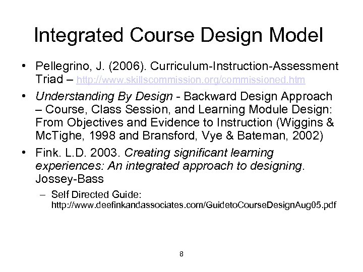 Integrated Course Design Model • Pellegrino, J. (2006). Curriculum-Instruction-Assessment Triad – http: //www. skillscommission.