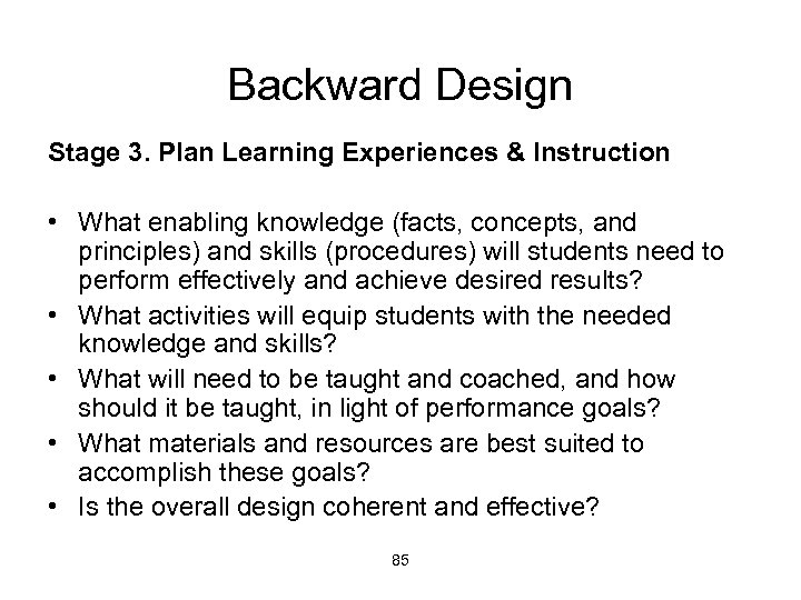 Backward Design Stage 3. Plan Learning Experiences & Instruction • What enabling knowledge (facts,