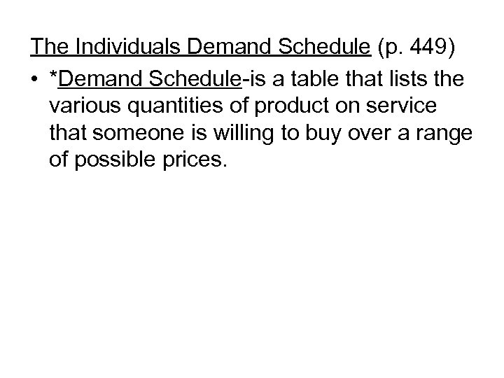 The Individuals Demand Schedule (p. 449) • *Demand Schedule-is a table that lists the