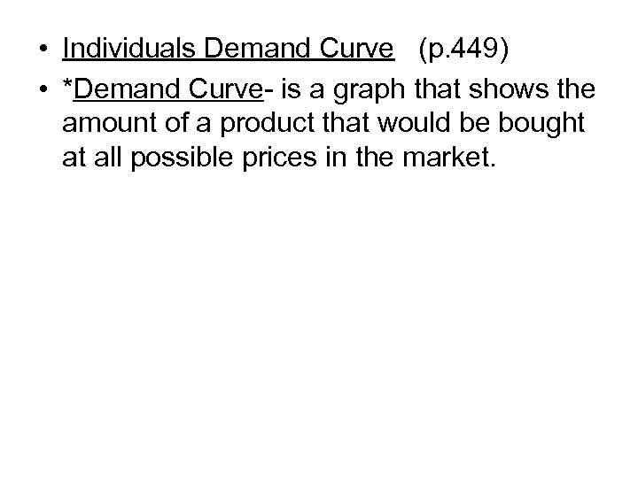 • Individuals Demand Curve (p. 449) • *Demand Curve- is a graph that