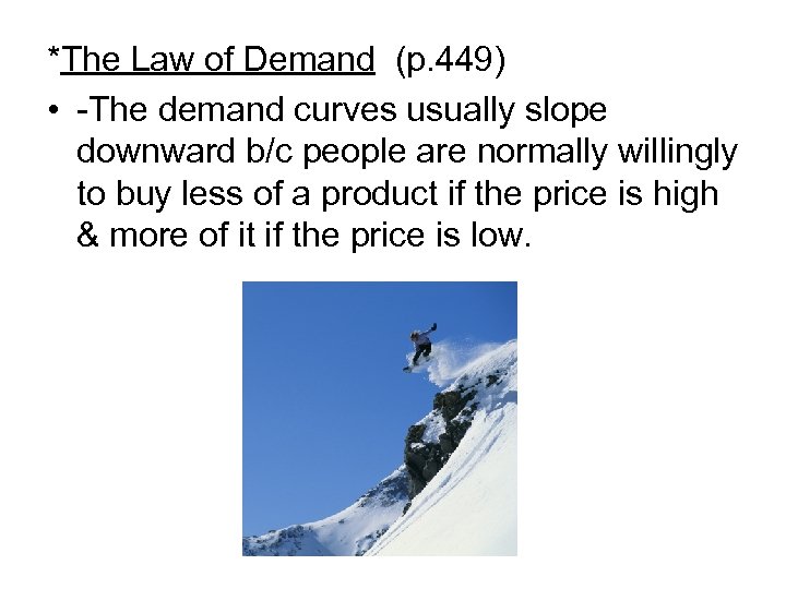 *The Law of Demand (p. 449) • -The demand curves usually slope downward b/c