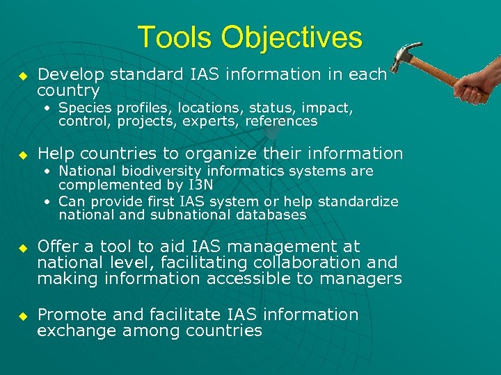 Tools Objectives u Develop standard IAS information in each country • Species profiles, locations,