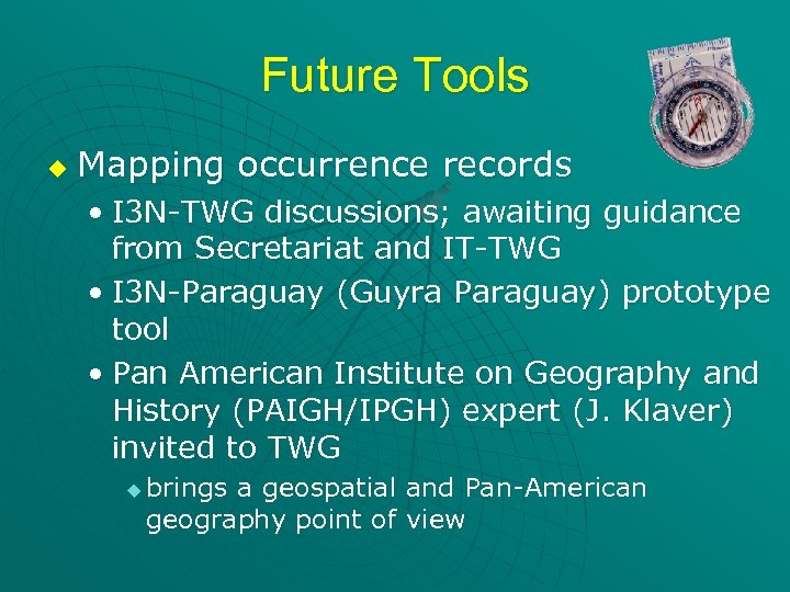Future Tools u Mapping occurrence records • I 3 N-TWG discussions; awaiting guidance from