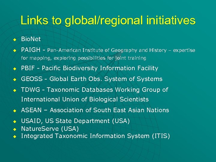 Links to global/regional initiatives u Bio. Net u PAIGH - Pan-American Institute of Geography