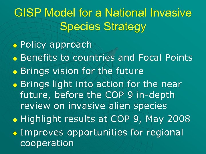 GISP Model for a National Invasive Species Strategy Policy approach u Benefits to countries
