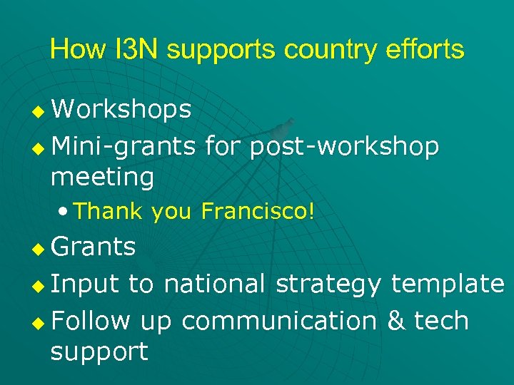 How I 3 N supports country efforts Workshops u Mini-grants for post-workshop meeting u