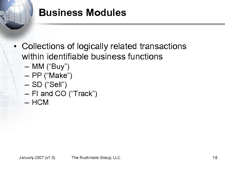 Business Modules • Collections of logically related transactions within identifiable business functions – –