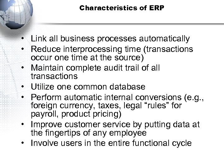 Characteristics of ERP • Link all business processes automatically • Reduce interprocessing time (transactions