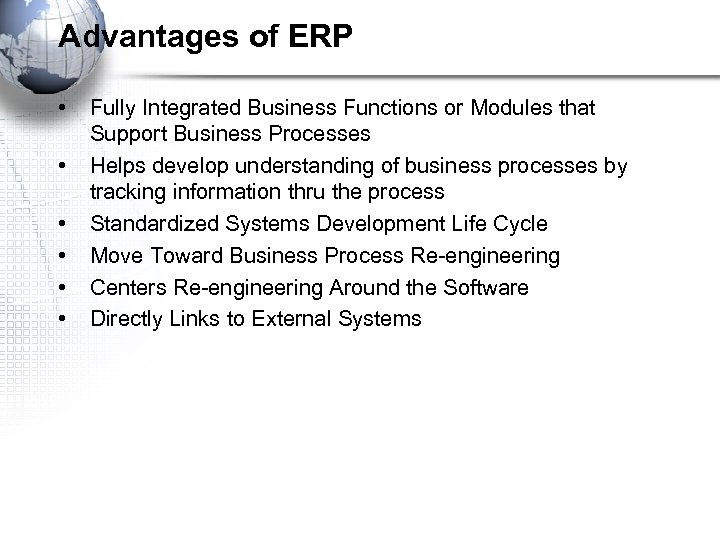 Advantages of ERP • • • Fully Integrated Business Functions or Modules that Support