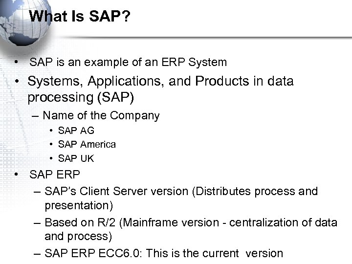 What Is SAP? • SAP is an example of an ERP System • Systems,