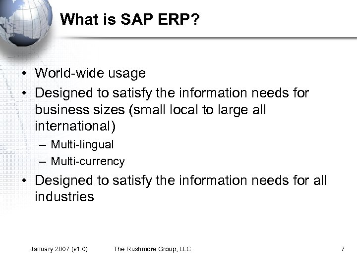What is SAP ERP? • World-wide usage • Designed to satisfy the information needs