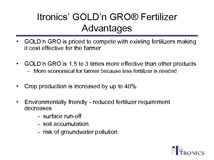 Itronics’ GOLD’n GRO® Fertilizer Advantages • GOLD’n GRO is priced to compete with existing