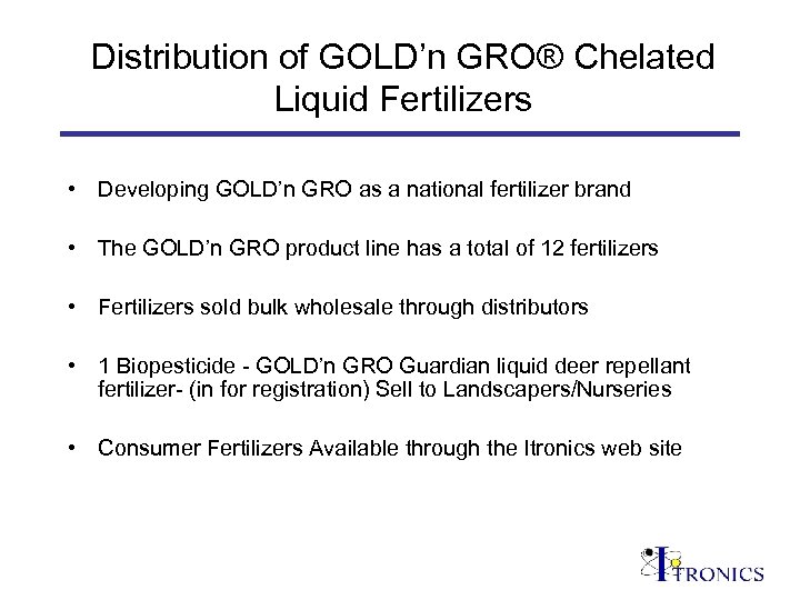 Distribution of GOLD’n GRO® Chelated Liquid Fertilizers • Developing GOLD’n GRO as a national