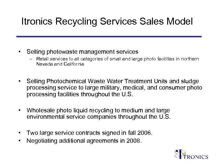 Itronics Recycling Services Sales Model • Selling photowaste management services – Retail services to