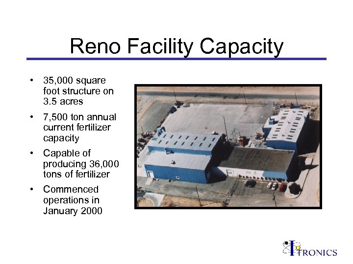 Reno Facility Capacity • 35, 000 square foot structure on 3. 5 acres •