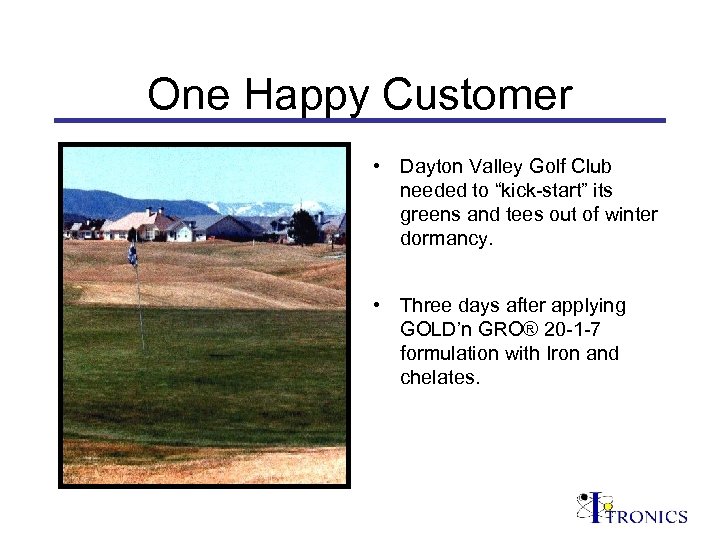 One Happy Customer • Dayton Valley Golf Club needed to “kick-start” its greens and