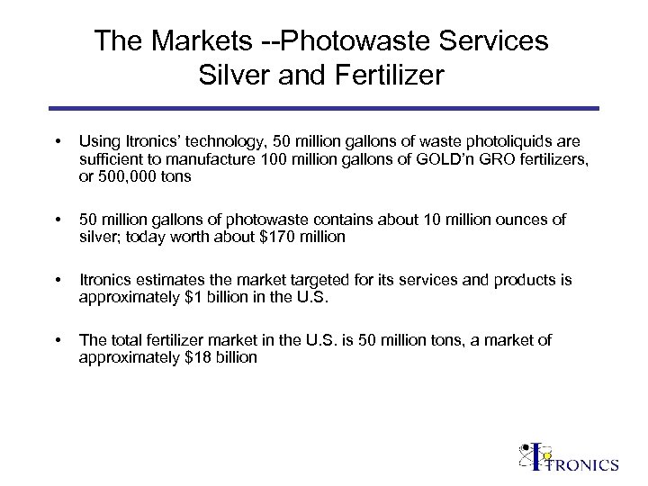 The Markets --Photowaste Services Silver and Fertilizer • Using Itronics’ technology, 50 million gallons