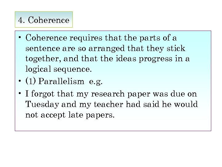 4. Coherence • Coherence requires that the parts of a sentence are so arranged