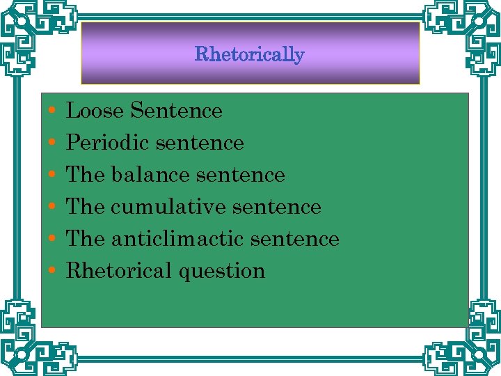 Rhetorically Loose Sentence Periodic sentence The balance sentence The cumulative sentence The anticlimactic sentence