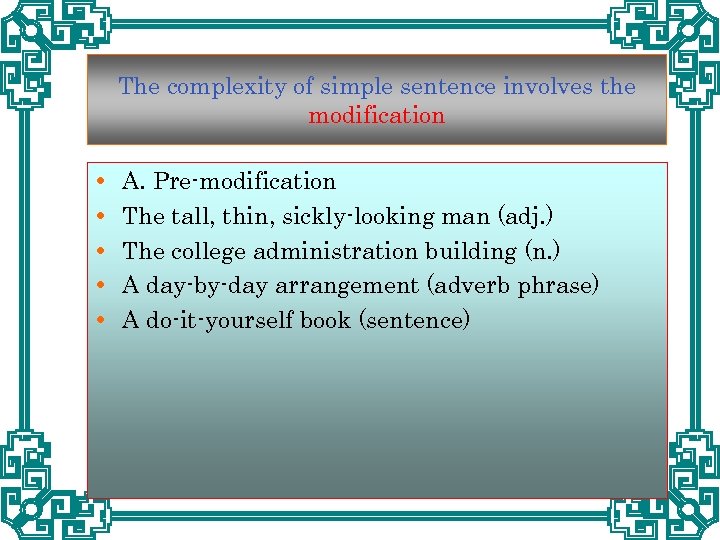 The complexity of simple sentence involves the modification A. Pre-modification The tall, thin, sickly-looking