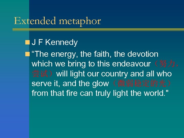Extended metaphor n J F Kennedy n “The energy, the faith, the devotion which