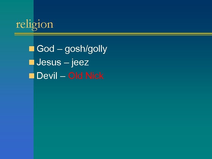 religion n God – gosh/golly n Jesus – jeez n Devil – Old Nick