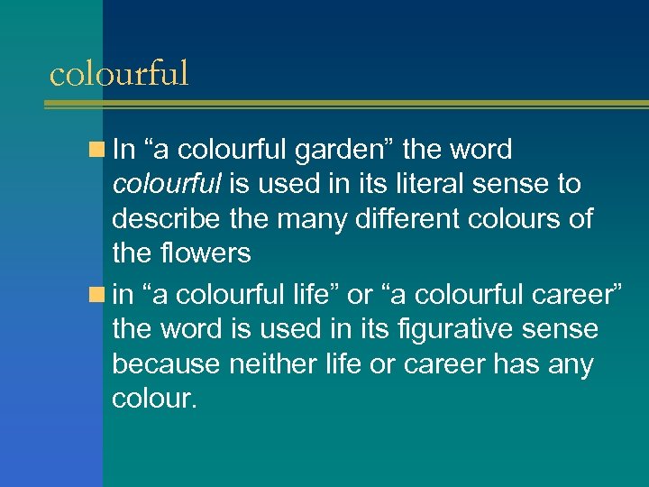 colourful n In “a colourful garden” the word colourful is used in its literal