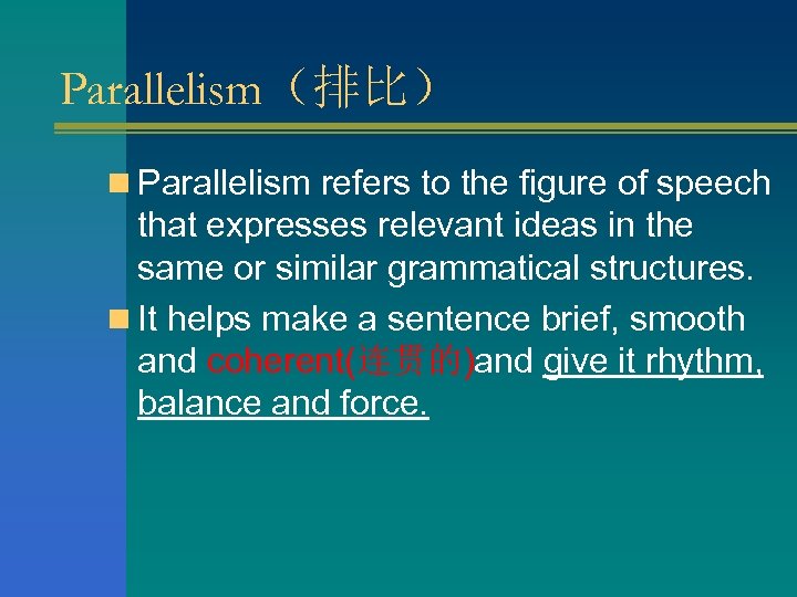 Parallelism（排比） n Parallelism refers to the figure of speech that expresses relevant ideas in