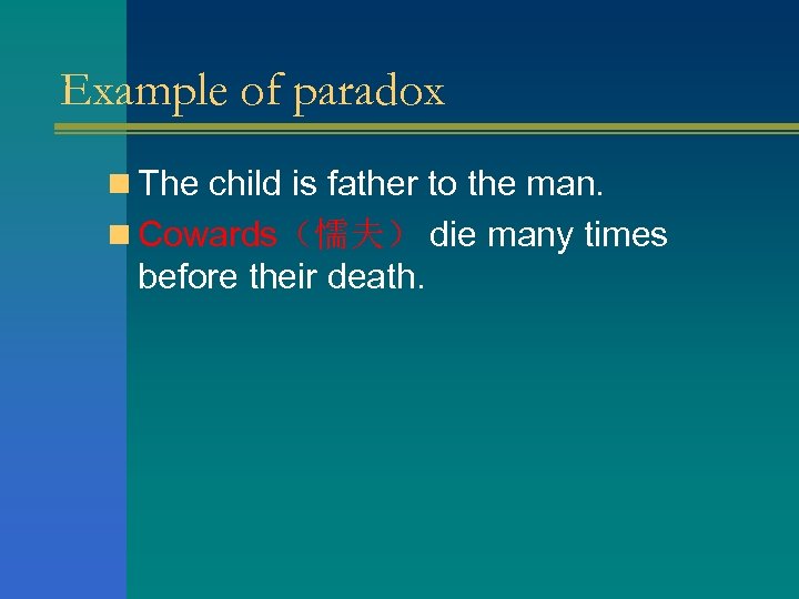 Example of paradox n The child is father to the man. n Cowards（懦夫） die