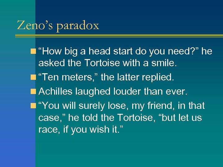 Zeno’s paradox n “How big a head start do you need? ” he asked