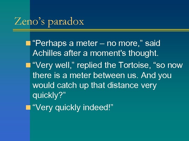 Zeno’s paradox n “Perhaps a meter – no more, ” said Achilles after a