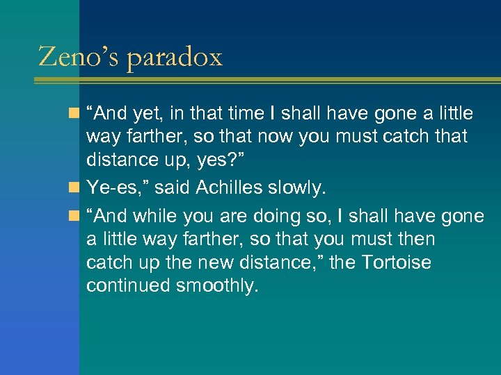 Zeno’s paradox n “And yet, in that time I shall have gone a little