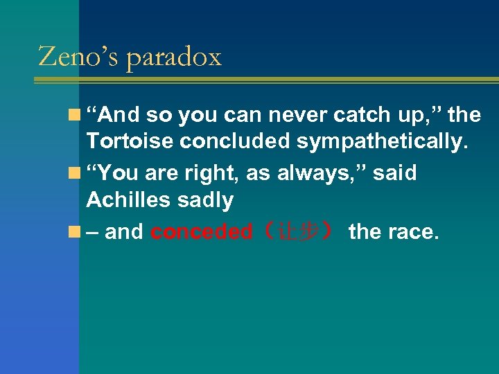 Zeno’s paradox n “And so you can never catch up, ” the Tortoise concluded