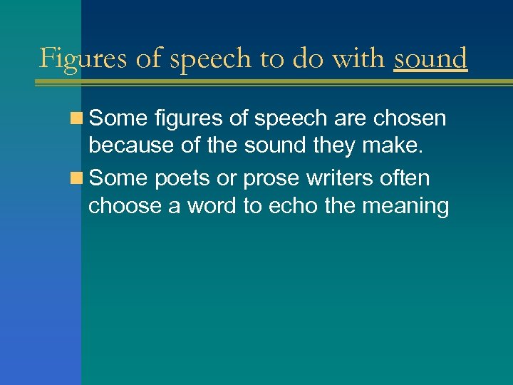 Figures of speech to do with sound n Some figures of speech are chosen