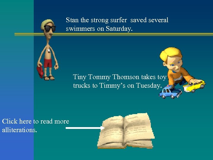 Stan the strong surfer saved several swimmers on Saturday. Tiny Tommy Thomson takes toy