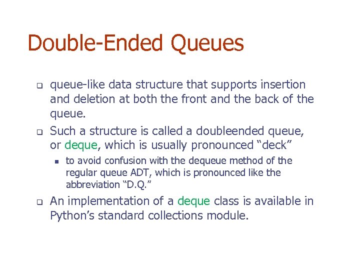 Double-Ended Queues q q queue-like data structure that supports insertion and deletion at both