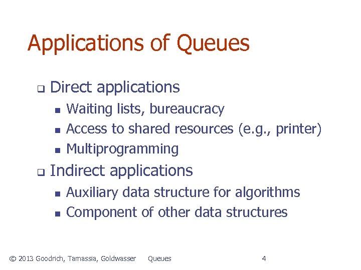 Applications of Queues q Direct applications n n n q Waiting lists, bureaucracy Access