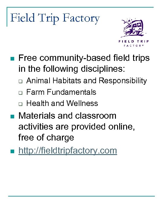 Field Trip Factory n Free community-based field trips in the following disciplines: q q