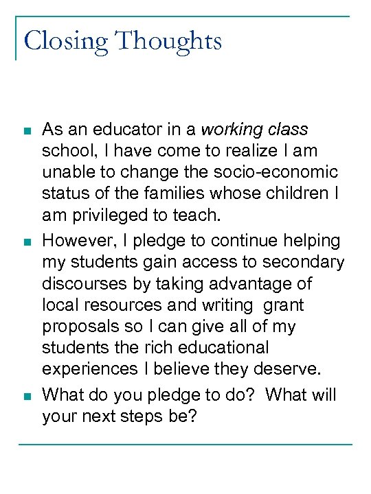 Closing Thoughts n n n As an educator in a working class school, I
