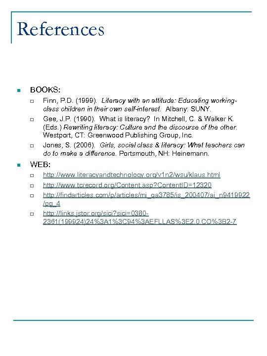 References n BOOKS: q q q n Finn, P. D. (1999). Literacy with an