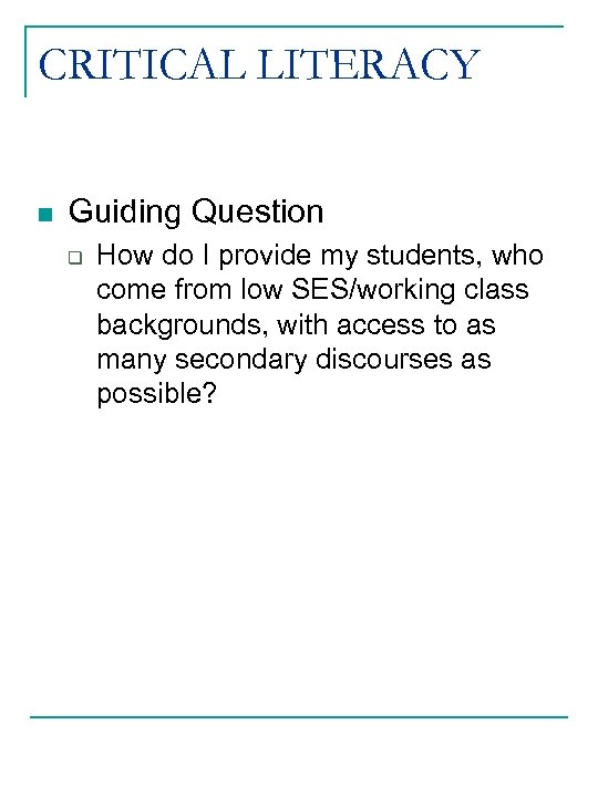CRITICAL LITERACY n Guiding Question q How do I provide my students, who come