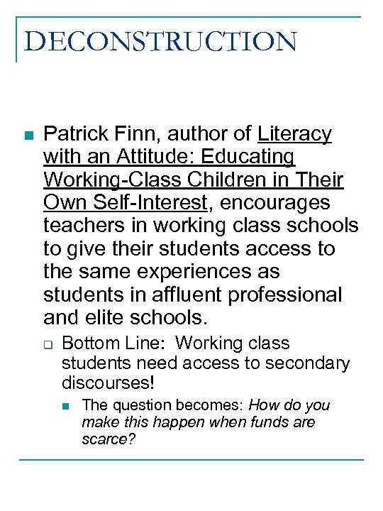 DECONSTRUCTION n Patrick Finn, author of Literacy with an Attitude: Educating Working-Class Children in