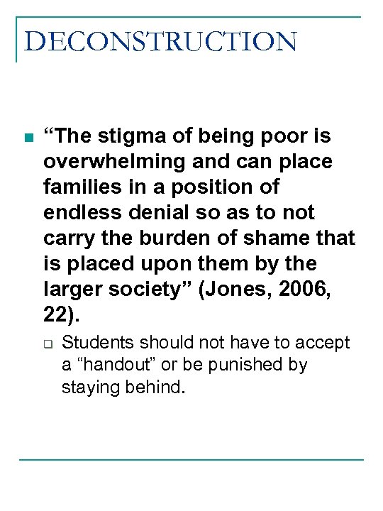 DECONSTRUCTION n “The stigma of being poor is overwhelming and can place families in